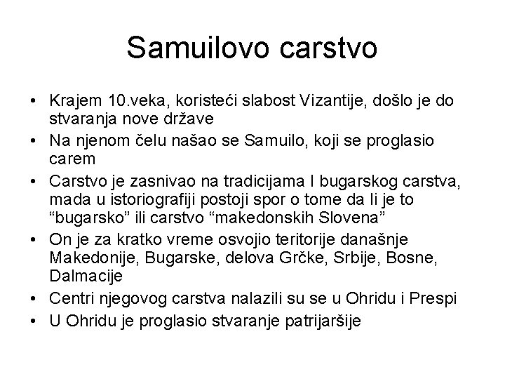 Samuilovo carstvo • Krajem 10. veka, koristeći slabost Vizantije, došlo je do stvaranja nove