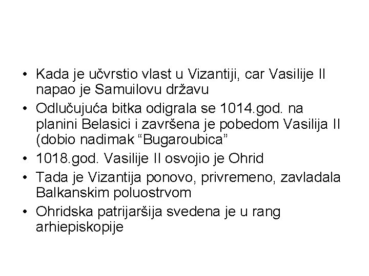  • Kada je učvrstio vlast u Vizantiji, car Vasilije II napao je Samuilovu