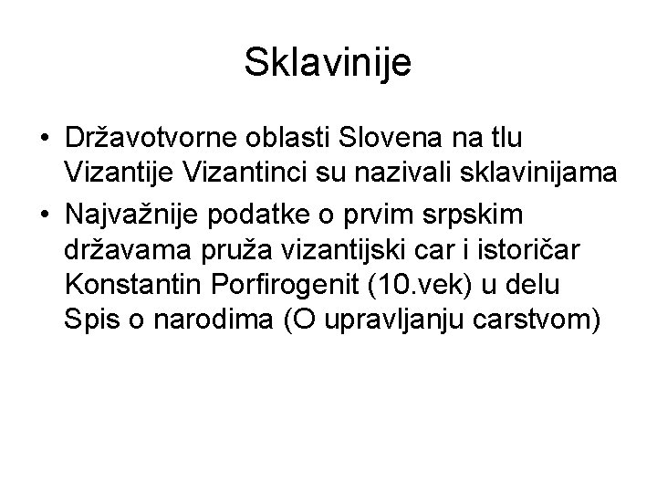 Sklavinije • Državotvorne oblasti Slovena na tlu Vizantije Vizantinci su nazivali sklavinijama • Najvažnije