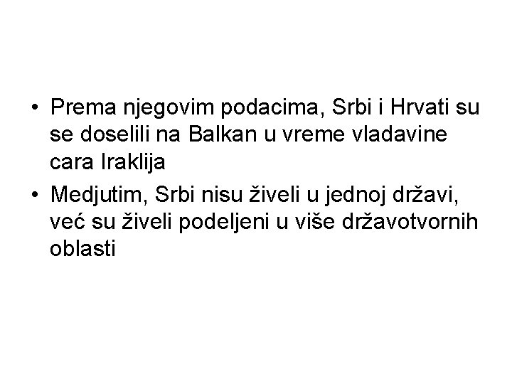  • Prema njegovim podacima, Srbi i Hrvati su se doselili na Balkan u