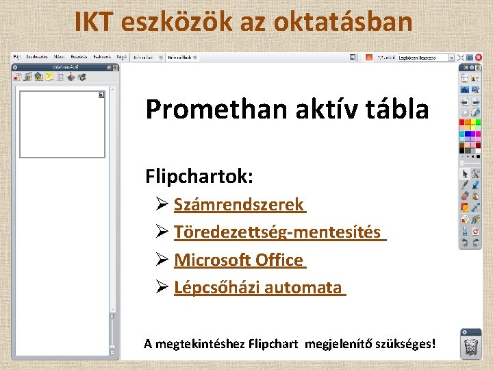 IKT eszközök az oktatásban Promethan aktív tábla Flipchartok: Ø Számrendszerek Ø Töredezettség-mentesítés Ø Microsoft