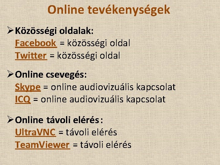 Online tevékenységek ØKözösségi oldalak: Facebook = közösségi oldal Twitter = közösségi oldal ØOnline csevegés:
