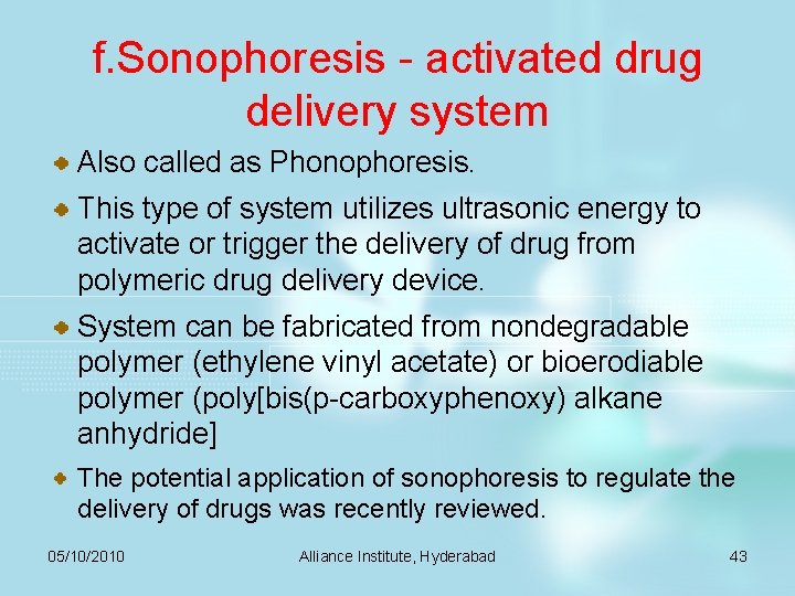 f. Sonophoresis - activated drug delivery system Also called as Phonophoresis. This type of