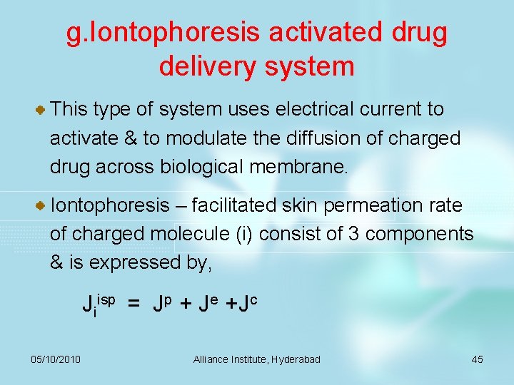 g. Iontophoresis activated drug delivery system This type of system uses electrical current to