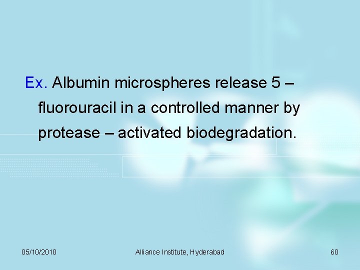 Ex. Albumin microspheres release 5 – fluorouracil in a controlled manner by protease –