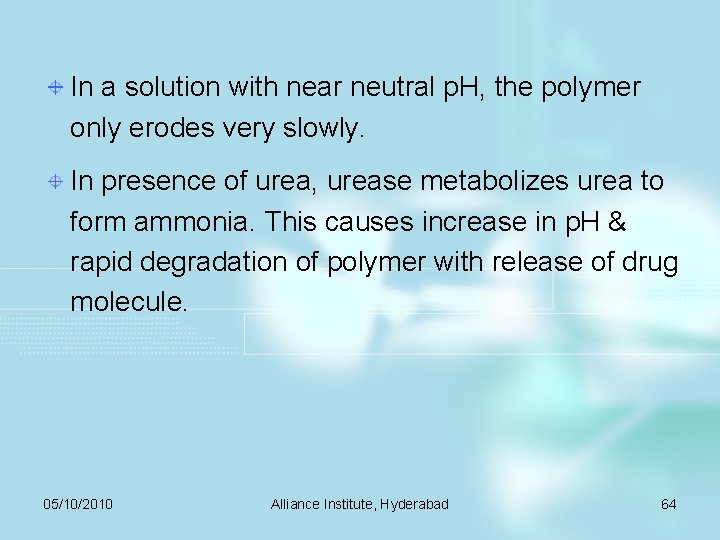 In a solution with near neutral p. H, the polymer only erodes very slowly.