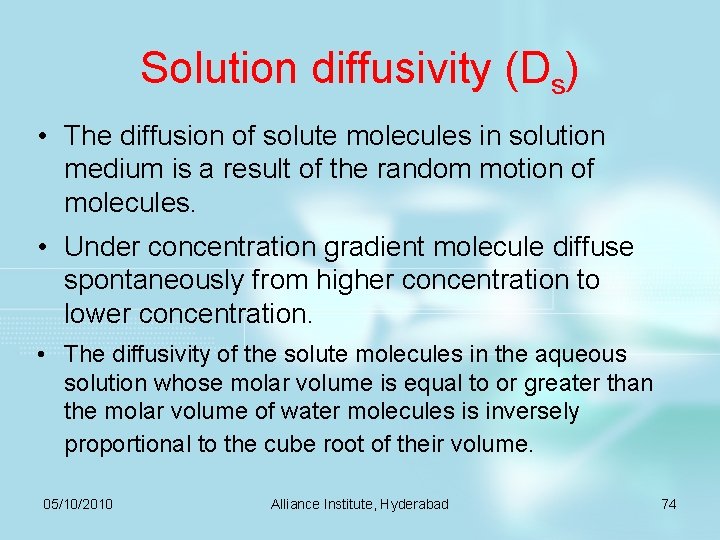 Solution diffusivity (Ds) • The diffusion of solute molecules in solution medium is a