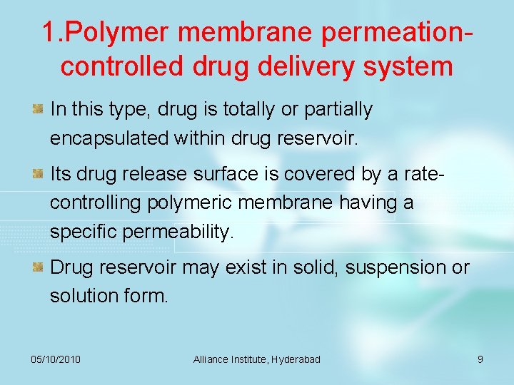 1. Polymer membrane permeationcontrolled drug delivery system In this type, drug is totally or