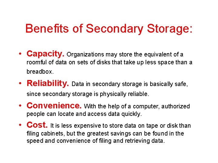 Benefits of Secondary Storage: • Capacity. Organizations may store the equivalent of a roomful