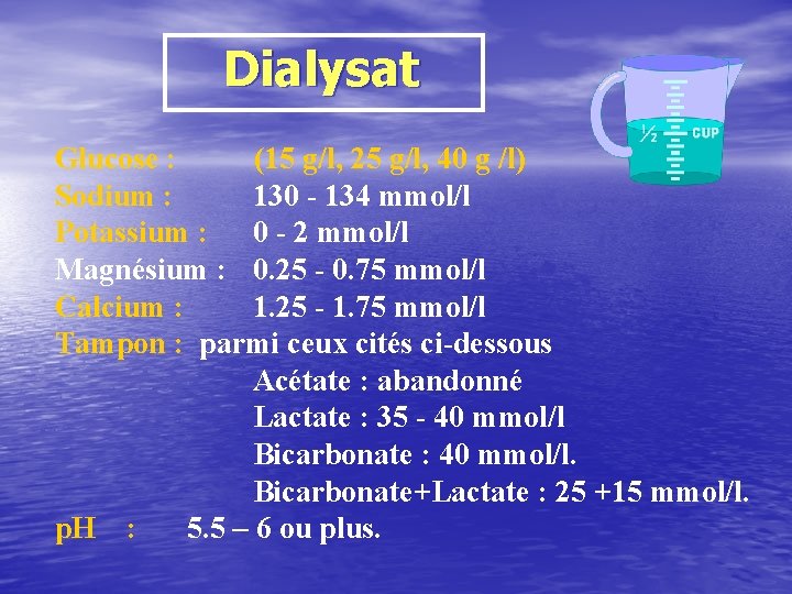 Dialysat Glucose : (15 g/l, 25 g/l, 40 g /l) Sodium : 130 -