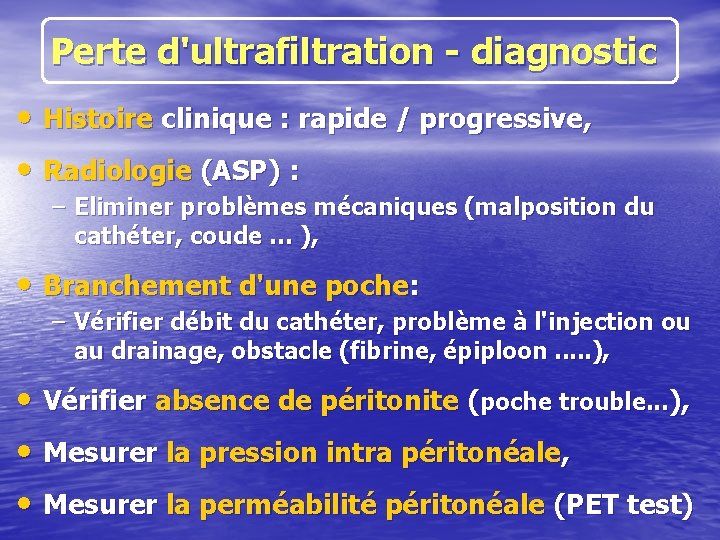 Perte d'ultrafiltration - diagnostic • Histoire clinique : rapide / progressive, • Radiologie (ASP)