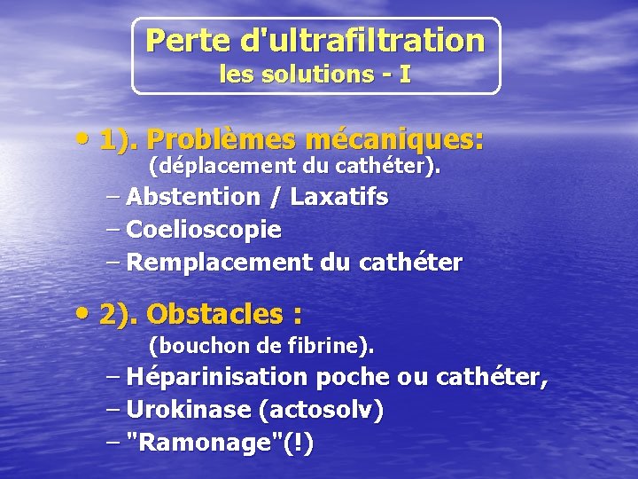 Perte d'ultrafiltration les solutions - I • 1). Problèmes mécaniques: (déplacement du cathéter). –