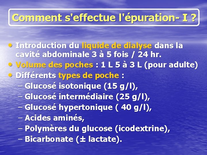 Comment s'effectue l'épuration- I ? • Introduction du liquide de dialyse dans la •