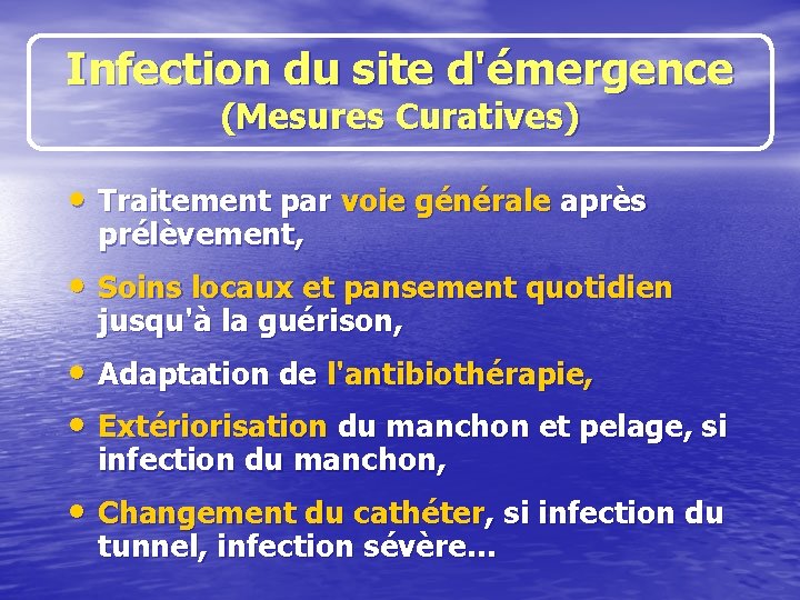 Infection du site d'émergence (Mesures Curatives) • Traitement par voie générale après prélèvement, •