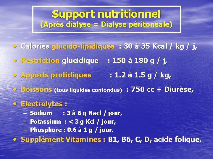 Support nutritionnel (Après dialyse = Dialyse péritonéale) • Calories glucido-lipidiques : 30 à 35