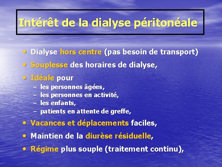 Intérêt de la dialyse péritonéale • • • Dialyse hors centre (pas besoin de