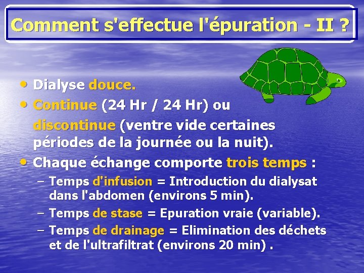 Comment s'effectue l'épuration - II ? • Dialyse douce. • Continue (24 Hr /