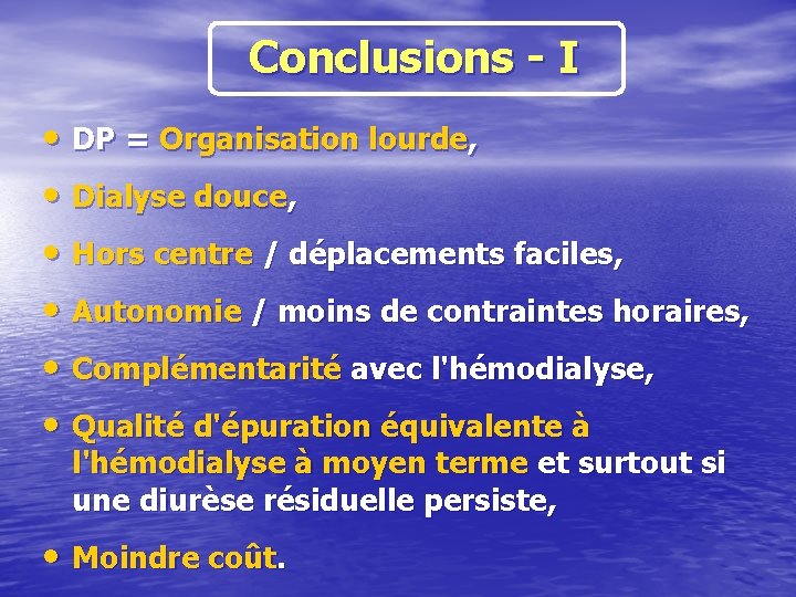 Conclusions - I • DP = Organisation lourde, • Dialyse douce, • Hors centre