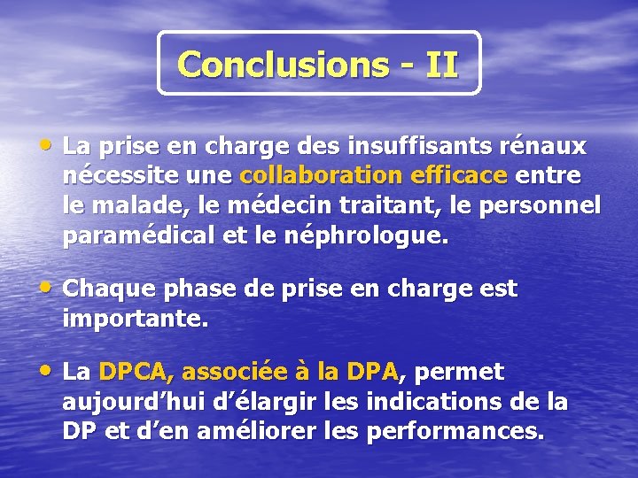 Conclusions - II • La prise en charge des insuffisants rénaux nécessite une collaboration