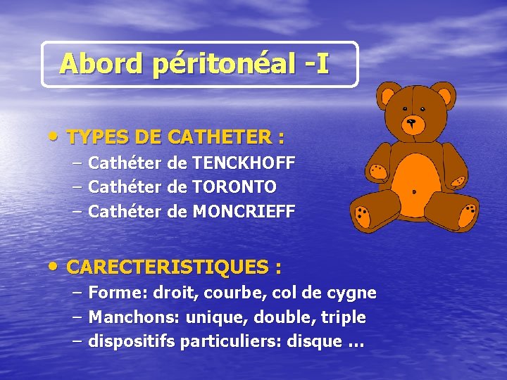 Abord péritonéal -I • TYPES DE CATHETER : – – – Cathéter de TENCKHOFF