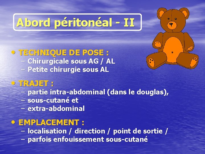 Abord péritonéal - II • TECHNIQUE DE POSE : – Chirurgicale sous AG /