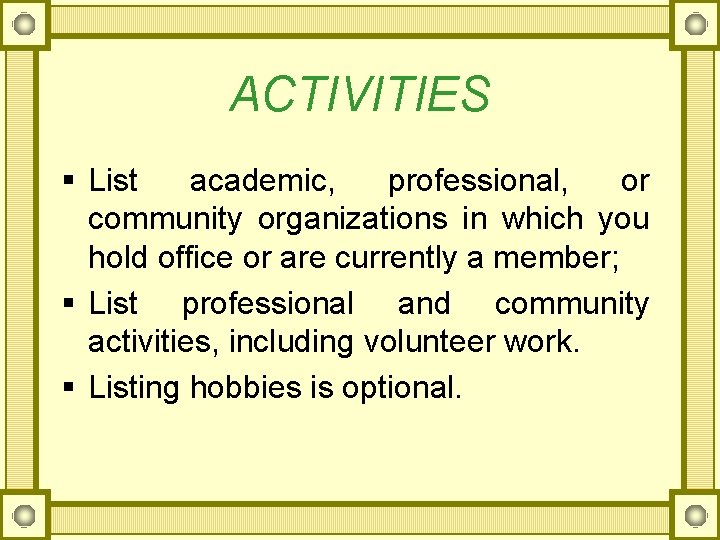 ACTIVITIES § List academic, professional, or community organizations in which you hold office or