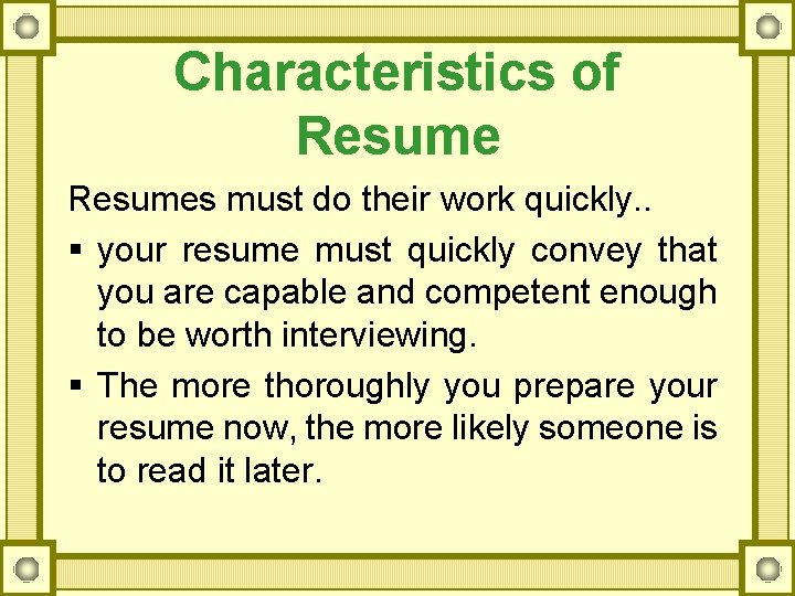 Characteristics of Resumes must do their work quickly. . § your resume must quickly
