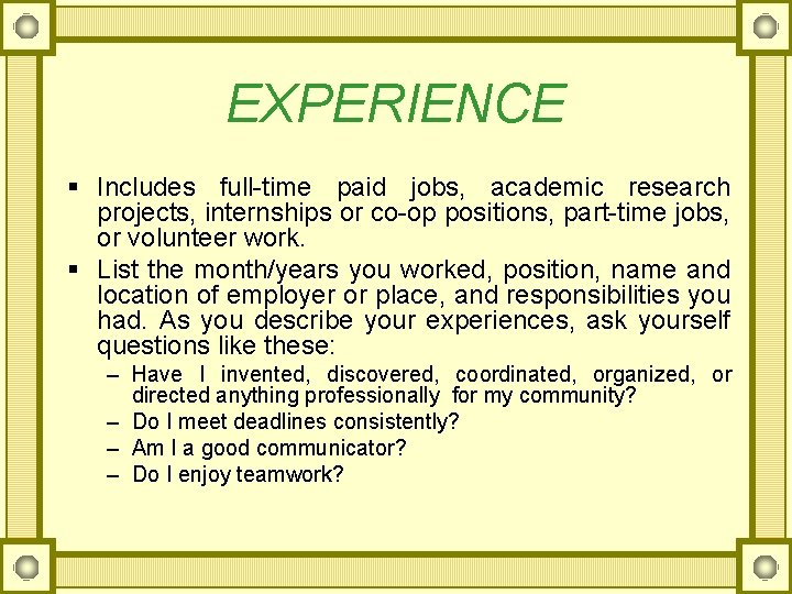 EXPERIENCE § Includes full-time paid jobs, academic research projects, internships or co-op positions, part-time