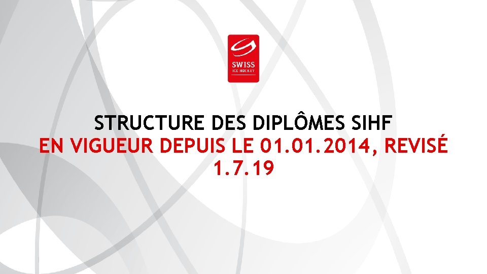 SWISS ICE HOCKEY FEDERATION STRUCTURE DES DIPLÔMES SIHF EN VIGUEUR DEPUIS LE 01. 2014,