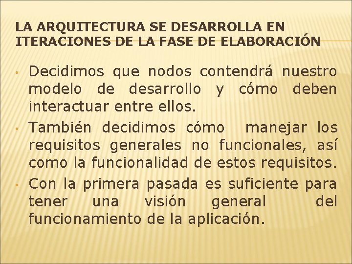 LA ARQUITECTURA SE DESARROLLA EN ITERACIONES DE LA FASE DE ELABORACIÓN • • •