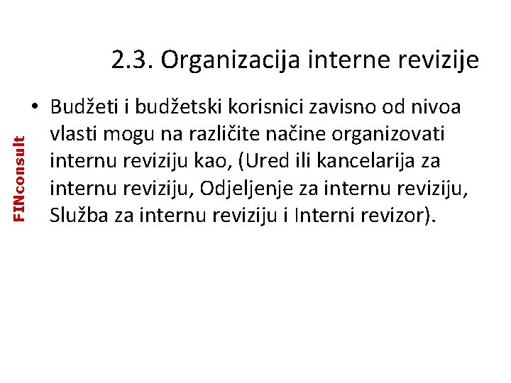 FINconsult 2. 3. Organizacija interne revizije • Budžeti i budžetski korisnici zavisno od nivoa FINconsult 2. 3. Organizacija interne revizije • Budžeti i budžetski korisnici zavisno od nivoa