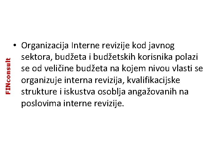 FINconsult • Organizacija Interne revizije kod javnog sektora, budžeta i budžetskih korisnika polazi se FINconsult • Organizacija Interne revizije kod javnog sektora, budžeta i budžetskih korisnika polazi se