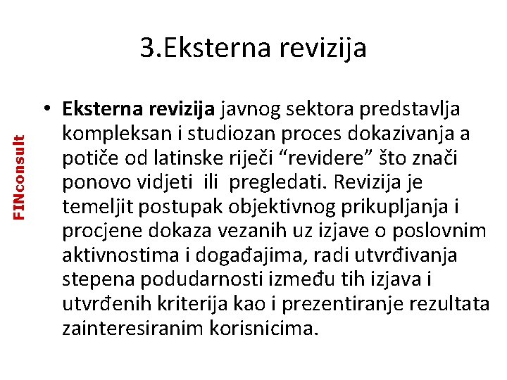 FINconsult 3. Eksterna revizija • Eksterna revizija javnog sektora predstavlja kompleksan i studiozan proces FINconsult 3. Eksterna revizija • Eksterna revizija javnog sektora predstavlja kompleksan i studiozan proces