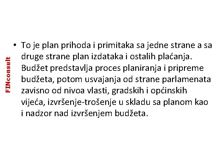 FINconsult • To je plan prihoda i primitaka sa jedne strane a sa druge FINconsult • To je plan prihoda i primitaka sa jedne strane a sa druge