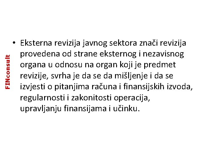 FINconsult • Eksterna revizija javnog sektora znači revizija provedena od strane eksternog i nezavisnog FINconsult • Eksterna revizija javnog sektora znači revizija provedena od strane eksternog i nezavisnog