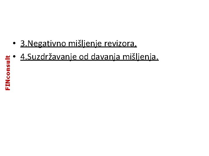 FINconsult • 3. Negativno mišljenje revizora, • 4. Suzdržavanje od davanja mišljenja. FINconsult • 3. Negativno mišljenje revizora, • 4. Suzdržavanje od davanja mišljenja.