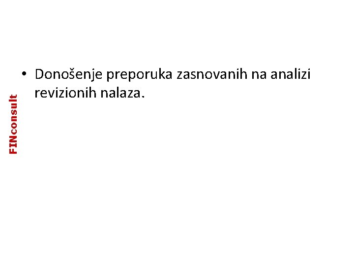 FINconsult • Donošenje preporuka zasnovanih na analizi revizionih nalaza. FINconsult • Donošenje preporuka zasnovanih na analizi revizionih nalaza.