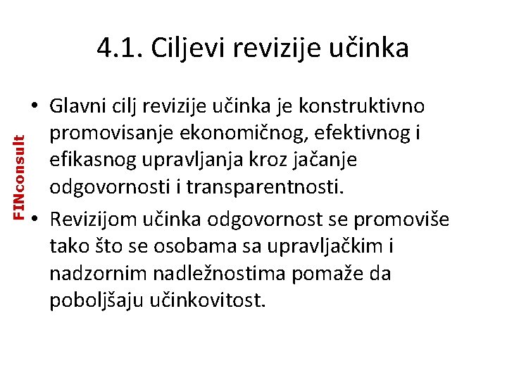 FINconsult 4. 1. Ciljevi revizije učinka • Glavni cilj revizije učinka je konstruktivno promovisanje FINconsult 4. 1. Ciljevi revizije učinka • Glavni cilj revizije učinka je konstruktivno promovisanje
