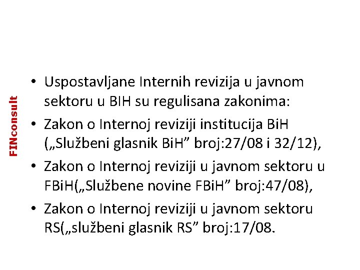FINconsult • Uspostavljane Internih revizija u javnom sektoru u BIH su regulisana zakonima: • FINconsult • Uspostavljane Internih revizija u javnom sektoru u BIH su regulisana zakonima: •