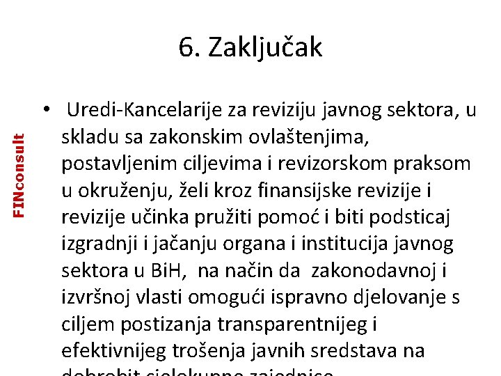 FINconsult 6. Zaključak • Uredi-Kancelarije za reviziju javnog sektora, u skladu sa zakonskim ovlaštenjima, FINconsult 6. Zaključak • Uredi-Kancelarije za reviziju javnog sektora, u skladu sa zakonskim ovlaštenjima,