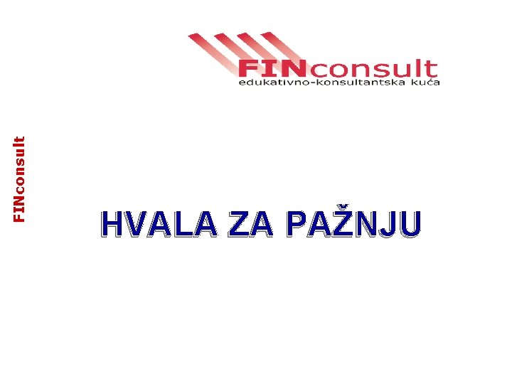 FINconsult HVALA ZA PAŽNJU FINconsult HVALA ZA PAŽNJU