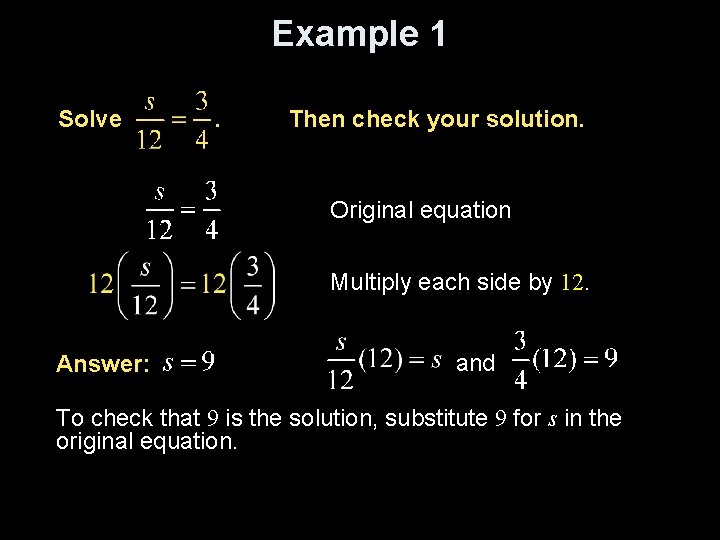 Example 1 Solve . Then check your solution. Original equation Multiply each side by