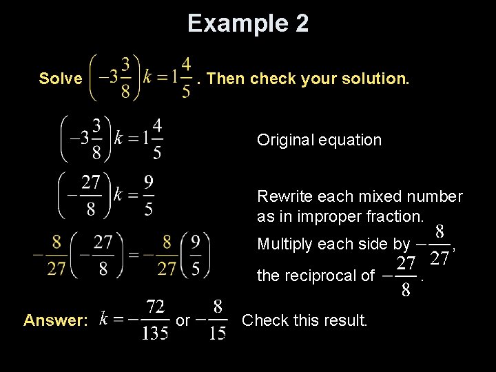 Example 2 Solve . Then check your solution. Original equation Rewrite each mixed number