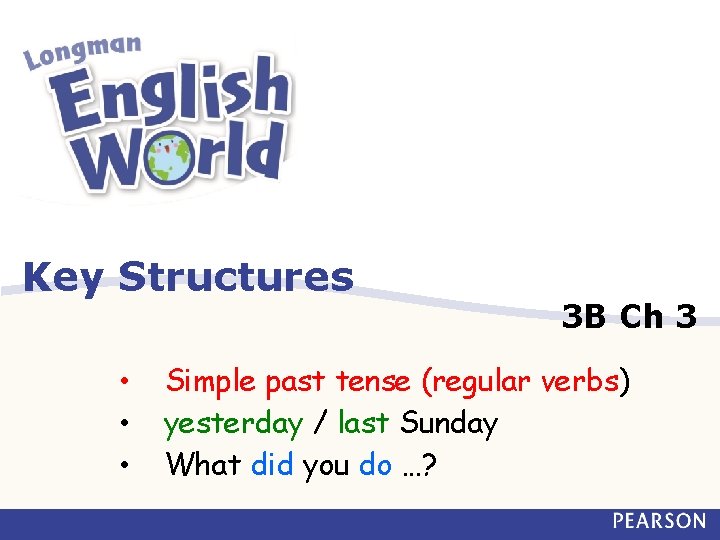 Key Structures • • • 3 B Ch 3 Simple past tense (regular verbs)