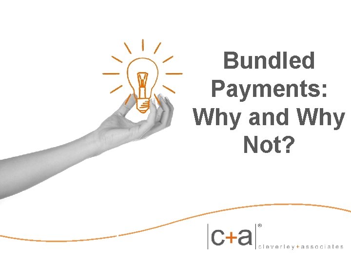 Bundled Payments: Why and Why Not? 