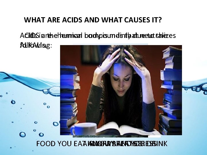 WHAT ARE ACIDS AND WHAT CAUSES IT? Acids in the human body is mainly