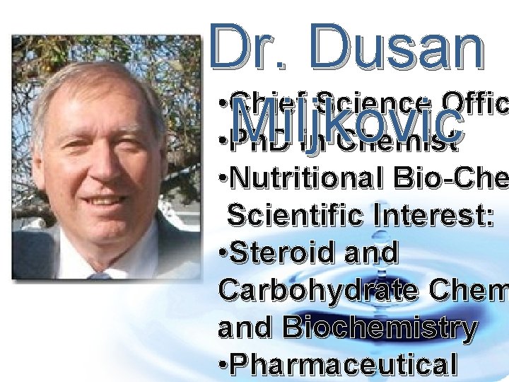 Dr. Dusan • Chief Science Offic • Miljkovic Ph. D in Chemist • Nutritional