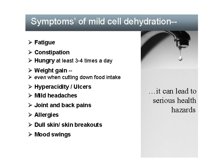  Symptoms’ of mild cell dehydration-- Ø Fatigue Ø Constipation Ø Hungry at least