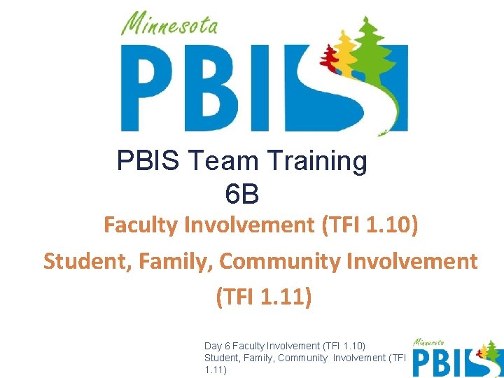 PBIS Team Training 6 B Faculty Involvement (TFI 1. 10) Student, Family, Community Involvement