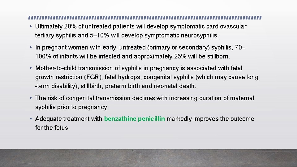  • Ultimately 20% of untreated patients will develop symptomatic cardiovascular tertiary syphilis and